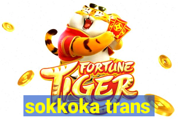 sokkoka trans